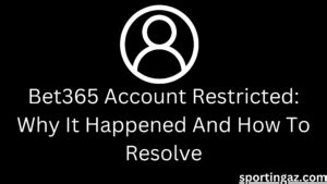 Bet365 Account Restricted: Why It Happened And How To Resolve.